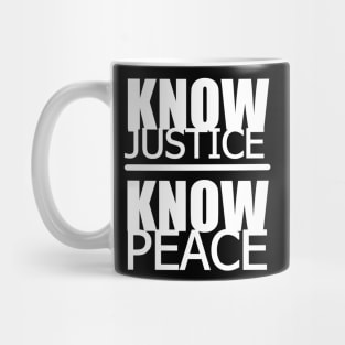 KNOW JUSTICE KNOW PEACE Mug